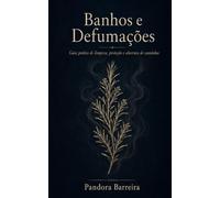 Banhos e Defumações: Guia prático de limpeza, proteção e abertura de caminhos (Magia Prática com Exu e Pomba Gira, livro 2)