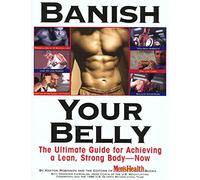 Banish Your Belly: The Ultimate Guide for Achieving a Lean, Strong Body--Now