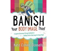Banish Your Body Image Thief (Gremlin and Thief CBT Workbooks): Written by Kate Collins-Donnelly, 2014 Edition, Publisher: Jessica Kingsley Publishers [Paperback]