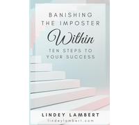Banishing the Imposter Within: Ten Steps to Your Success