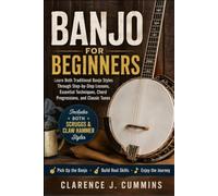 BANJO FOR BEGINNERS: Learn Both Traditional Banjo Styles Through Step-by-Step Lessons, Essential Techniques, Chord Progressions, and Classic Tunes