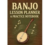 Banjo Lesson Planner & Practice Notebook: Weekly Music Journal with Practice Logs, Goal Tracking and Song Progress Pages. 5-String Banjo Student Workbook for Teachers, Beginners and Bluegrass Players