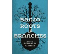 Banjo Roots and Branches (Music in American Life)