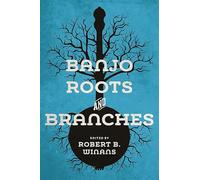 Banjo Roots and Branches (Music in American Life)