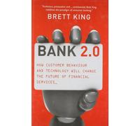 Bank 2.0: How customer behaviour and technology will change the future of financial services: How Customer Behavior and Technology Will Change the Future of Financial Services
