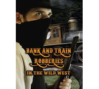 Bank and Train Robberies In The Wild West