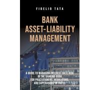 Bank Asset-Liability Management: A Guide to Managing Interest Rate Risk in the Banking Book for Practitioners, Regulators, and Supervisors in the EU
