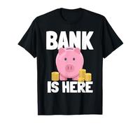 Bank Is Here Piggy Bank Piggy Bank T-Shirt