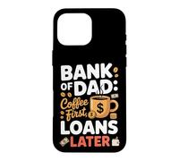Bank of Dad Coffee First Loans Later Dad Joke Case for iPhone 16 Pro Max