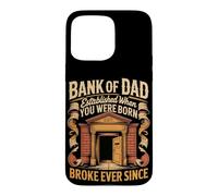 Bank of Dad Established When You Were Born Broke Ever Since Case for iPhone 15 Pro Max