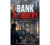 Bank Robbery: A Psychological Thriller Of Intelligence, Control And Consequence