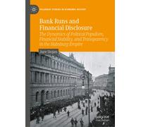 Bank Runs and Financial Disclosure : The Dynamics of Political Populism, Financial Stability, and Transparency in the Habsburg Empire