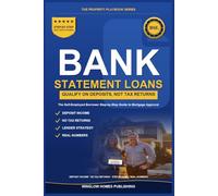 Bank Statement Loans: Step by Step from Deposits to Closing, with Qualifying Income, Lender Strategy, and Real Numbers for Self-Employed Borrowers (The Property Playbook for Buyers)