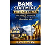 Bank Statement Mortgage Loans for Self-Employed Borrowers: How Entrepreneurs Qualify for Mortgage Loans Without Traditional Income: 4 (The Bank Statement Loan Mastery)