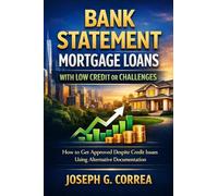 Bank Statement Mortgage Loans with Low Credit or Challenges: How to Get Approved Despite Credit Issues Using Alternative Documentation (9)