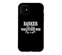 Banker By Day Worlds Best Mom By Night | Mother Gift Funny Case for iPhone 11