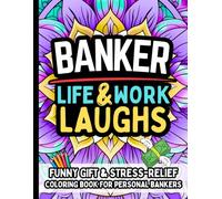 Banker Life & Laughs: Funny Gift Coloring Book for Personal Bankers: Clean, Relatable Humor & Stress Relief for All Banking Finance Professionals