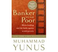 [[Banker To The Poor: Micro-Lending and the Battle Against World Poverty]] [By: Yunus, Muhammad] [October, 2003]