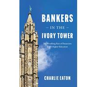 Bankers in the Ivory Tower: The Troubling Rise of Financiers in Us Higher Education