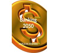 Banking 2050: Reimagining Finance in a Decentralized, Digital World
