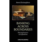 Banking Across Boundaries: Placing Finance in Capitalism: 15 (Antipode Book Series)