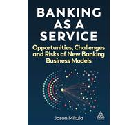 Banking as a Service : Opportunities, Challenges, and Risks of New Banking Business Models