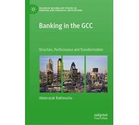 Banking in the GCC: Structure, Performance and Transformation (Palgrave Macmillan Studies in Banking and Financial Institutions)