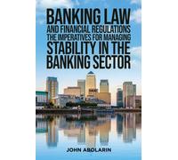 Banking Law and Financial Regulations : The Imperatives for Managing Stability in the Banking Sector