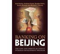 Banking on Beijing: The Aims and Impacts of China's Overseas Development Program