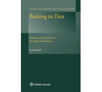Banking on Data: Evaluating Open Banking and Data Rights in Banking Law (International Banking and Finance Law Series)