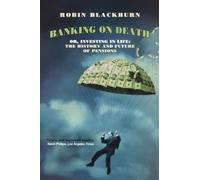 Banking on Death: Or, Investing in Life – The History and Future of Pensions