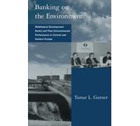 Banking on the Environment: Multilateral Development Banks and Their Environmental Performance in Central and Eastern Europe (Global Environmental ... Sustainability and Institutional Innovation)
