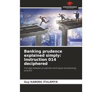 Banking prudence explained simply: Instruction 014 deciphered: A bridge between prudential techniques and banking practice