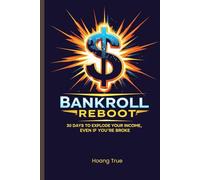 BANKROLL REBOOT: 30 Days to Explode Your Income, Even If You’re Broke as Hell