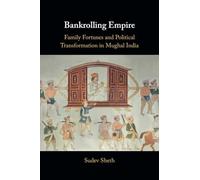 Bankrolling Empire: Family Fortunes and Political Transformation in Mughal India