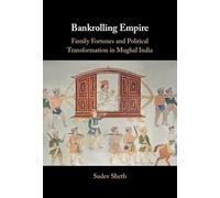 Bankrolling Empire: Family Fortunes and Political Transformation in Mughal India