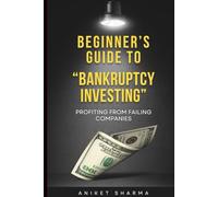 Bankruptcy Investing Made Simple: How to Profit from Distressed Companies