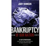 BANKRUPTCY OF OUR NATION: 12 Key Strategies for Protecting Your Finances in These Uncertain Times