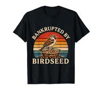 Bankrupted By Birdseed Bird Feeder Funny Bird Watching T-Shirt