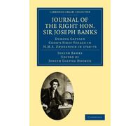 Journal of the Right Hon. Sir Joseph Banks: During Captain Cook's First Voyage in H.M.S. Endeavour in 1768-71 to Terra del Fuego, Otahite, New ... Library Collection - Botany and Horticulture)