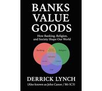 BANKS VALUE GOODS: How Banking, Religion, and Society Shape Our World