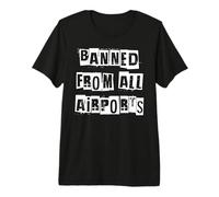Banned from All Airports Premium T-Shirt