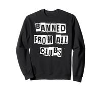Banned From All Clubs Sweatshirt