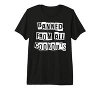 Banned from All Cookouts Premium T-Shirt