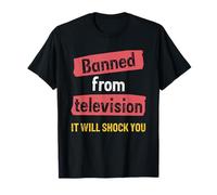 Banned from Television It Will Shock You Funny Quote T-Shirt