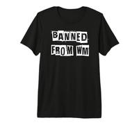 Banned from WM Premium T-Shirt