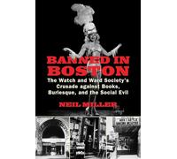 Banned in Boston: The Watch and Ward Society's Crusade against Books, Burlesque, and the Social Evil