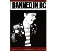 Banned in D C: Photos and Anecdotes from the Dc Punk Underground