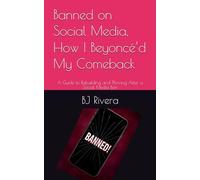Banned on Social Media, How I Beyoncé’d My Comeback: A Guide to Rebuilding and Thriving After a Social Media Ban