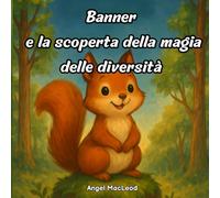 Banner e la scoperta della magia della diversità: Libro illustrato